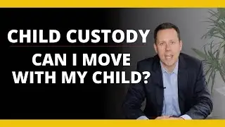 Relocating With Your Child? |  DO THIS