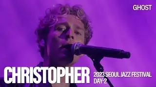 [20230527] 크리스토퍼(Christopher) - Ghost | 서울재즈페스티벌 2023 | 서재페 2일차 | SEOUL JAZZ FESTIVAL(SJF) DAY-2