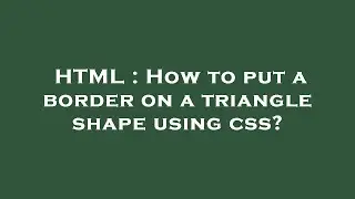 HTML : How to put a border on a triangle shape using css?