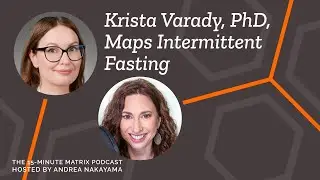 Mapping Intermittent Fasting with Krista Varady, PhD #142 | 15 Minute Matrix