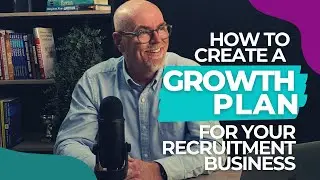 How to Create a Growth Plan for your Recruitment Business