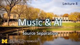 Lecture 8: Source Separation (Music & AI, Fall 2025)