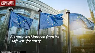 EU removes Morocco from its 'safe list' for entry