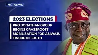 Pro-Jonathan Group Begins Grassroots Mobilisation For Asiwaju Tinubu In South