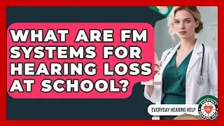 What Are FM Systems For Hearing Loss At School? - Everyday Hearing Help