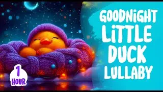 🌙 Sleepy River Lullaby: Goodnight Little Duck | Soothing Baby Sleep Song