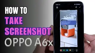 How to Take Screenshot Oppo A6x
