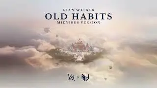 Alan Walker - Old Habits (MIDVIBES Version)