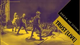 BREAK ME DOWN - TRUST LIVE