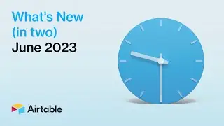 What's New (in Two) - June 2023 | Airtable