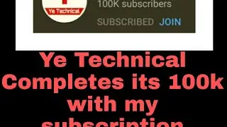 Ye technical Completes its 100k with my subscription| Ye technical 100k subscribers|