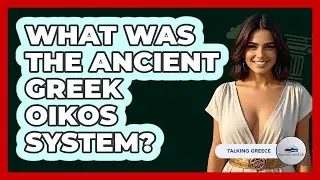 What Was The Ancient Greek `Oikos` System?