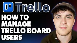 How to Manage Trello Board Users [2025 Full Guide]