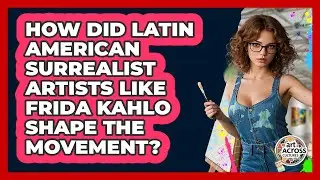 How Did Latin American Surrealist Artists Like Frida Kahlo Shape The Movement? - Art Across Cultures