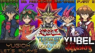 [Yugioh Let's Plays] Yubel Mastery Plays Yugioh Legacy of the Duelist EP 32: Red-Eyes Reverse Part 2