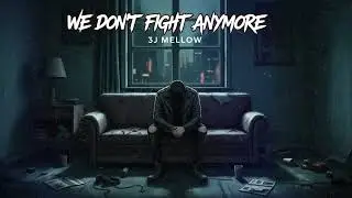 We Don't Fight Anymore - 3J Mellow