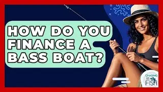 How Do You Finance A Bass Boat? - Chasing Big Fish