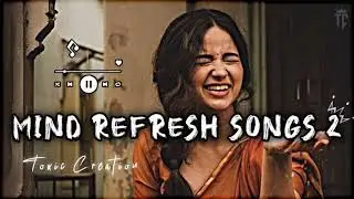 Mind Refresh Songs 2 🌿 | Feel Good Vibes | Mood Fresh Lofi & Chill Music