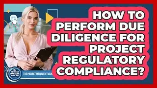 How To Perform Due Diligence For Project Regulatory Compliance?