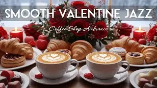 Smooth Valentine Jazz 🍫☕ Sweet  Bossa Nova Instrumental and Relaxing Jazz Cafe Music for Studying.