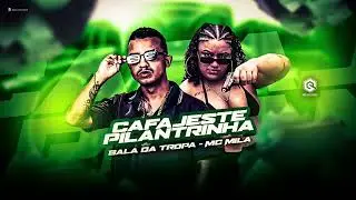 CAFAJESTE PILANTRINHA  - BALA DA TROPA E MC MILA  #BREGAFUNK