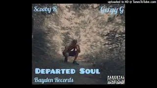 Scooby B - Departed Soul (Feat. Gergy G) (Prod. Bayden Records)