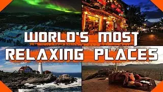 World's Most Relaxing Places | Destination To Peace
