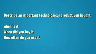 Describe an important technological product you bought (September to December 2019 cue card)