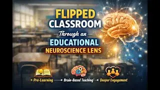 Educational Neuroscience and the Flipped Classroom
