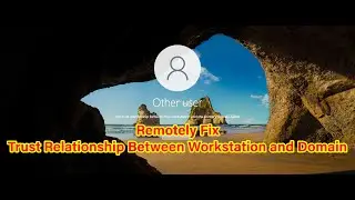 How to Remotely Fix The Trust Relationship Between This Workstation and the Primary Domain Failed