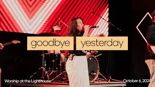 Worship at the Lighthouse | Alive, Goodbye Yesterday, How Great Thou Art & More | October 3, 2024
