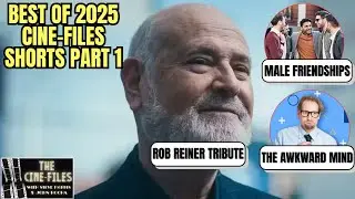 BEST OF THE 2025 CINE FILES SHORTS Part 1 | Rob Reiner | Male Friendships | The Awkward Mind