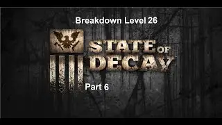 Let's Play State of Decay Breakdown Level 26 Part 6
