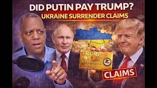 Did Putin Buy Trump&rsquo;s Ukraine Support for Trillions? War Narratives, Evidence, and Reality