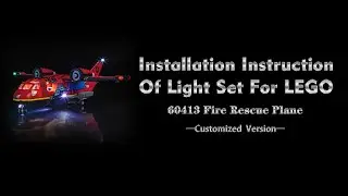 Installation Instruction Of Light Set For LEGO 60413 Fire Rescue Plane.