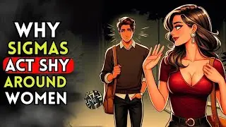 Why SIGMA MALES ACT So SHY Around Women