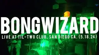 BONGWIZARD - Live at Til-two club, San diego Ca. (5.18.24)