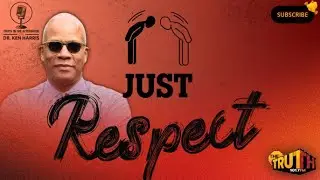 Just Respect | Truth in The Afternoon with Dr. Ken Harris