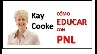 Conversaciones: Kay Cooke &ndash; C&oacute;mo educar con PNL