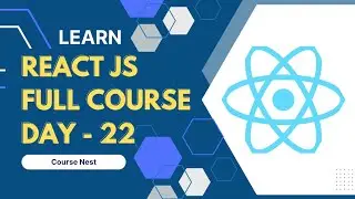 React JS Full Course - Day 22 | Course Nest