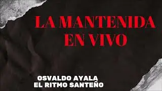 LA MANTENIDA (EN VIVO) -  OSVALDO AYALA