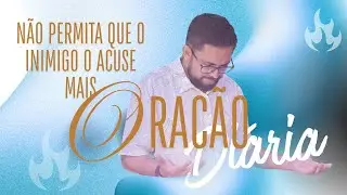 Ora&ccedil;&atilde;o do dia - Pastor Silvanio - N&atilde;o permita que o inimigo o acuse mais.