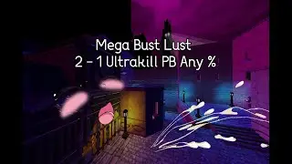Mega Bust Lust || 2 - 1 Ultrakill PB Any %