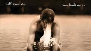 Half Moon Run - Sun Leads Me On [Official Version]