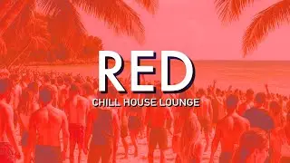 Relaxing Red Chill House Lounge🌴 20 Tropical Balearic Chillout Tracks | Official Release 2025