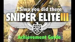 Sniper Elite 3: I Siwa You Did There Achievement Guide