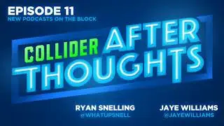 New Podcasts On The Block - Collider After Thoughts