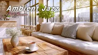 【Ambient Jazz】Calm Morning BGM ☕ 朝の光に満たされる穏やかな音楽