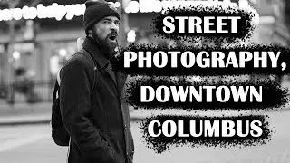 Street Photography in Downtown Columbus, Ohio
