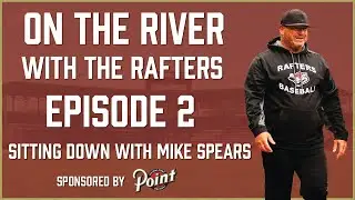 Sitting Down With Pitching Coach Mike Spears! On The River With The Rafters Episode 2